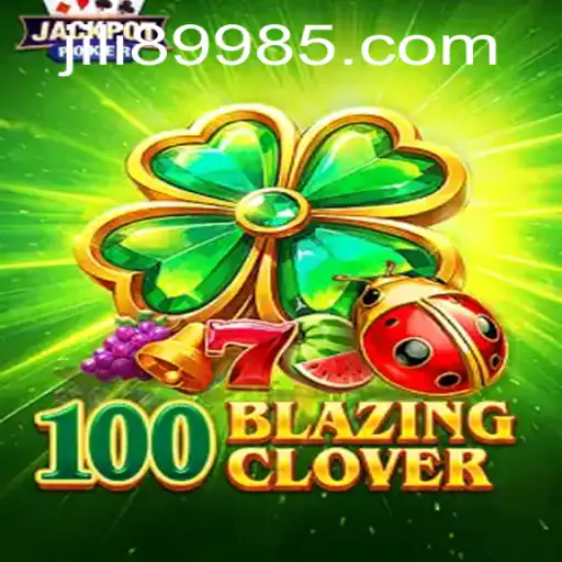 Discover the Exciting World of 100BlazingClover: A Dive into JILI 8998
